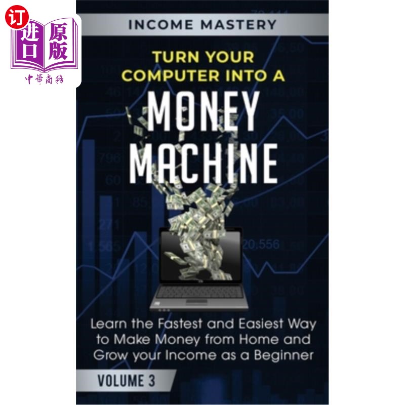Turn Your Computer Into a Money Machine: Learn the Fastest and Easiest Way to Ma 把你的电脑变成一台赚钱机器【中商原版】