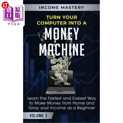 Turn Your Computer Into a Money Machine: Learn the Fastest and Easiest Way to Ma 把你的电脑变成一台赚钱机器【中商原版】
