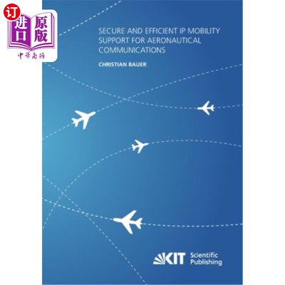 海外直订Secure and Efficient IP Mobility Support for Aeronautical Communications 航空通信安全高效的IP移动支持