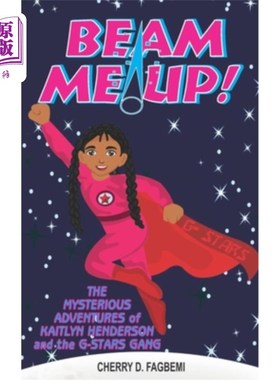海外直订Beam Me Up!: The Mysterious Adventures of Kaitlyn Henderson and the G-Stars Gang 束我!:凯特琳·亨德