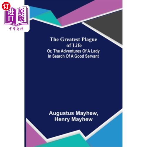 海外直订The Greatest Plague of Life: or, the Adventures of a Lady in Search of a Good Se 人生最大的瘟疫:或者，一个