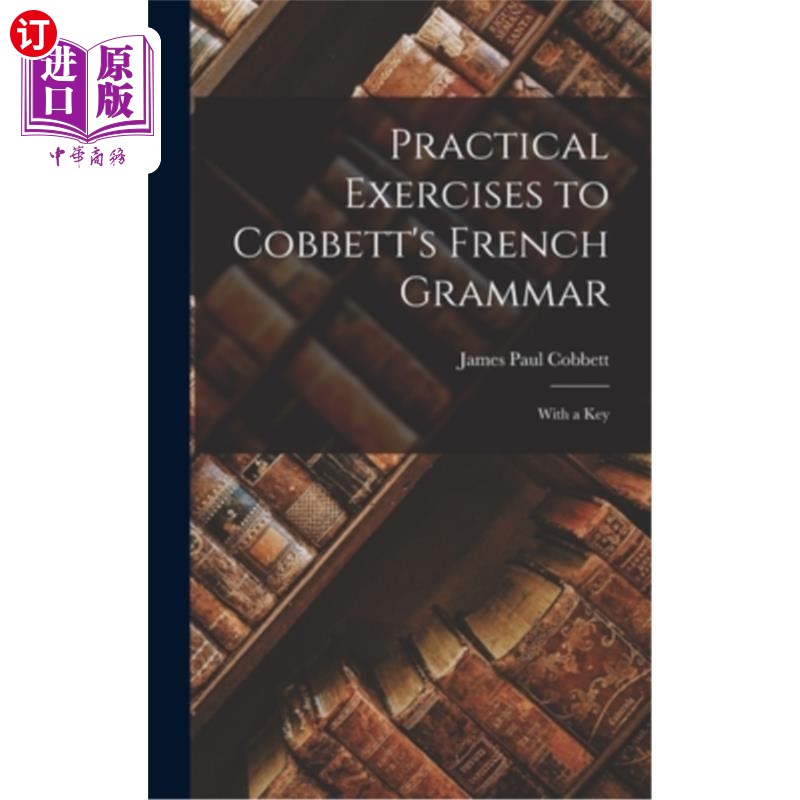 海外直订Practical Exercises to Cobbett's French Grammar: With a Key 科贝特法语语法练习题:用钥匙
