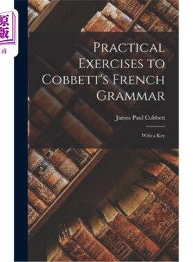 海外直订Practical Exercises to Cobbett's French Grammar: With a Key 科贝特法语语法练习题:用钥匙
