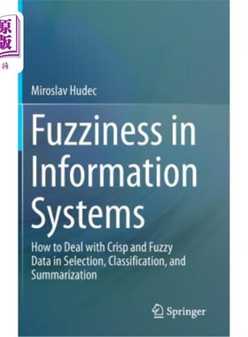 海外直订Fuzziness in Information Systems: How to Deal with Crisp and Fuzzy Data in Selec 信息系统中的模糊性:如何处