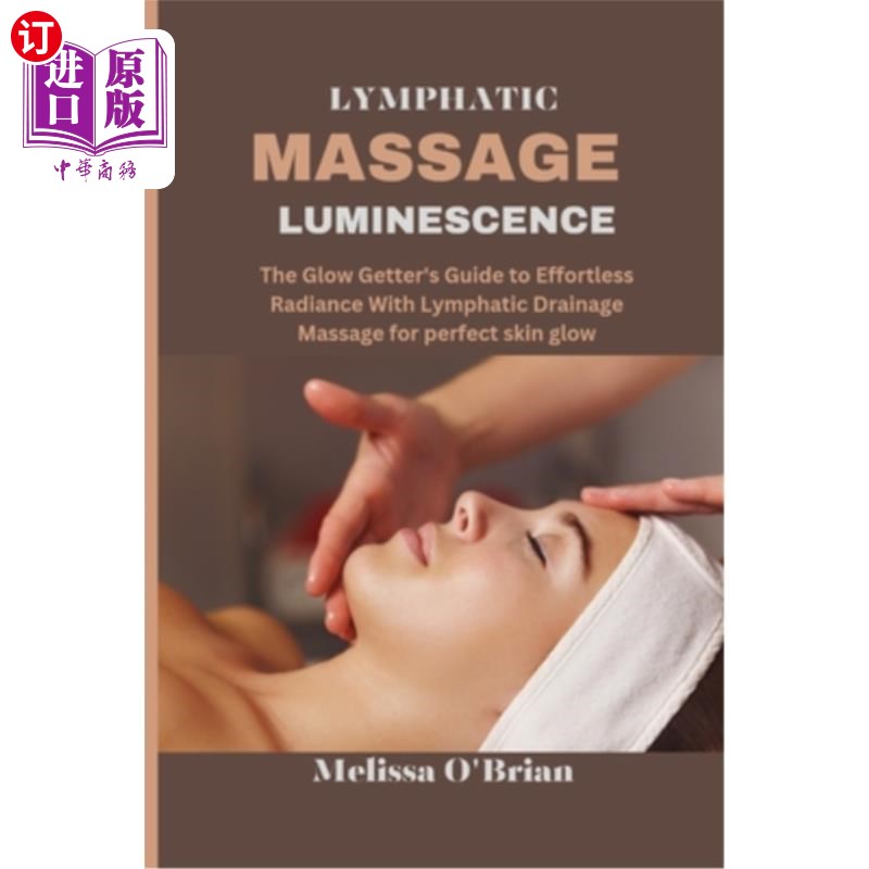 海外直订医药图书Lymphatic Massage Luminescence: The Glow Getter's Guide to Effortless Radiance W 淋巴按摩发光：辉光