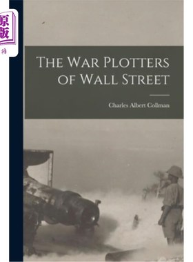 海外直订The War Plotters of Wall Street 华尔街的战争策划者