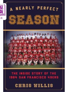 海外直订A Nearly Perfect Season: The Inside Story of the 1984 San Francisco 49ers 近乎完美的赛季:1984年旧金山49人队
