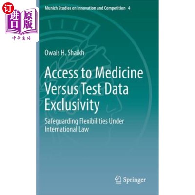 海外直订Access to Medicine Versus Test Data Exclusivity: Safeguarding Flexibilities Unde 获取药物与测试数据的排他性