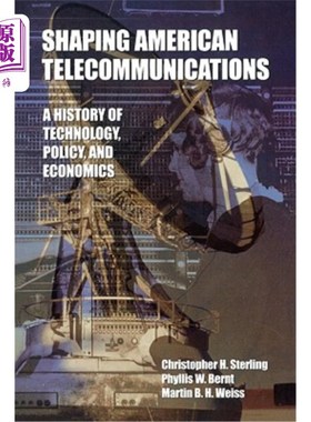 海外直订Shaping American Telecommunications: A History of Technology, Policy, and Econom 塑造美国电信业:技术、政策
