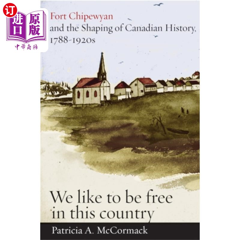 海外直订Fort Chipewyan and the Shaping of Canadian Histo...奇佩扬堡与加拿大历史的塑造(1788-1920年