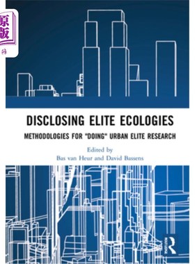 海外直订Disclosing Elite Ecologies: Methodologies for Doing Urban Elite Research 揭示精英生态:城市精英研究的方法论