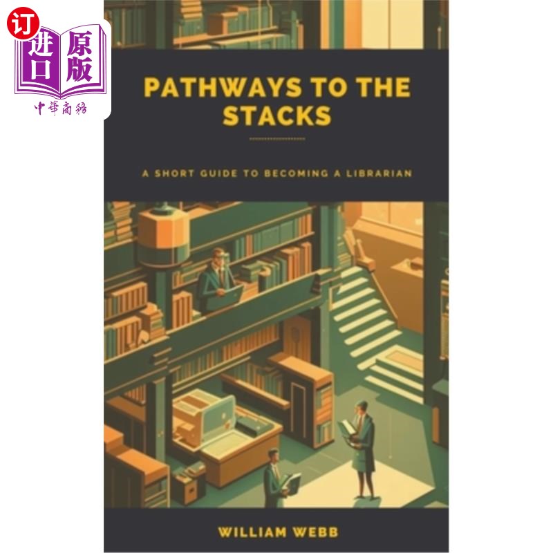 海外直订Pathways to the Stacks: A Short Guide to Becoming a Librarian 通往书库之路:成为图书管理员的简短指南