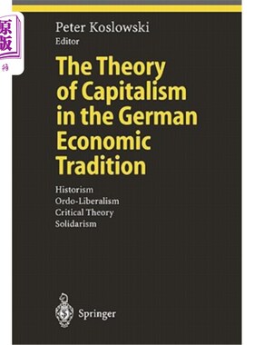 海外直订The Theory of Capitalism in the German Economic Tradition: Historism, Ordo-Liber 德国经济传统中的资本主义理