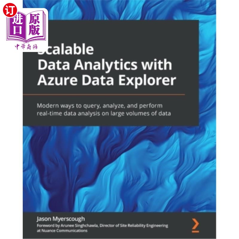 海外直订Scalable Data Analytics with Azure Data Explorer: Modern ways to query, analyze, 使用Azure Da