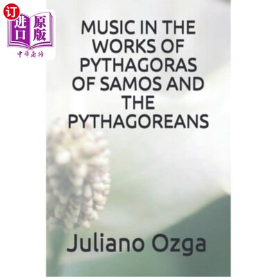 海外直订Music in the Works of Pythagoras of Samos and the Pythagoreans 毕达哥拉斯、萨摩斯和毕达哥拉斯作品中的音乐