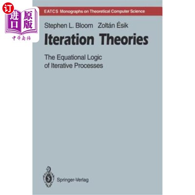 海外直订Iteration Theories: The Equational Logic of Iterative Processes 迭代理论：迭代过程的等式逻辑