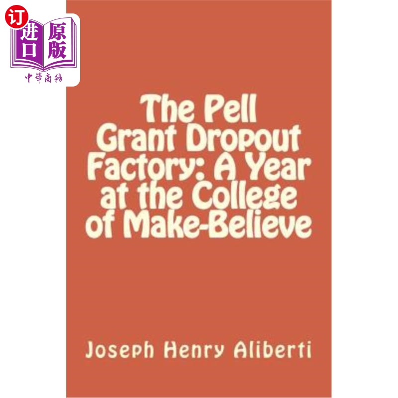 海外直订The Pell Grant Dropout Factory: A Year at the College of Make-Believe 佩尔助学金辍学生工厂:虚构学院的一年