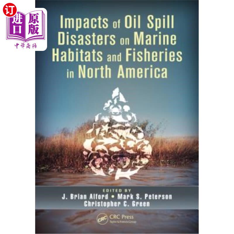 海外直订Impacts of Oil Spill Disasters on Marine Habitats and Fisheries in North America 石油泄漏灾害对北美海洋生境