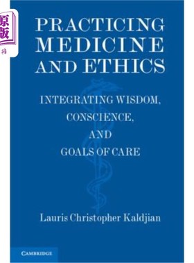 海外直订医药图书Practicing Medicine and Ethics: Integrating Wisdom, Conscience, and Goals of Car