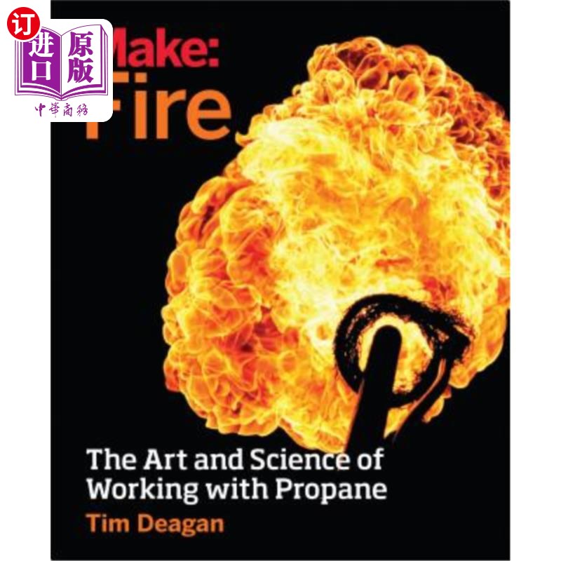 海外直订Make: Fire: The Art and Science of Working with Propane 制造：火焰：使用丙烷的艺术和科学