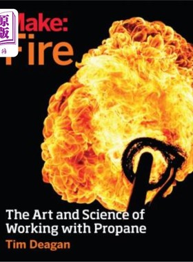 海外直订Make: Fire: The Art and Science of Working with Propane 制造：火焰：使用丙烷的艺术和科学