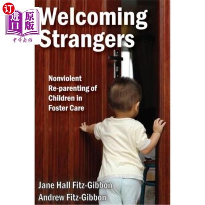海外直订Welcoming Strangers: Nonviolent Re-Parenting of Children in Foster Care 欢迎陌生人：寄养儿童的非暴力再教育