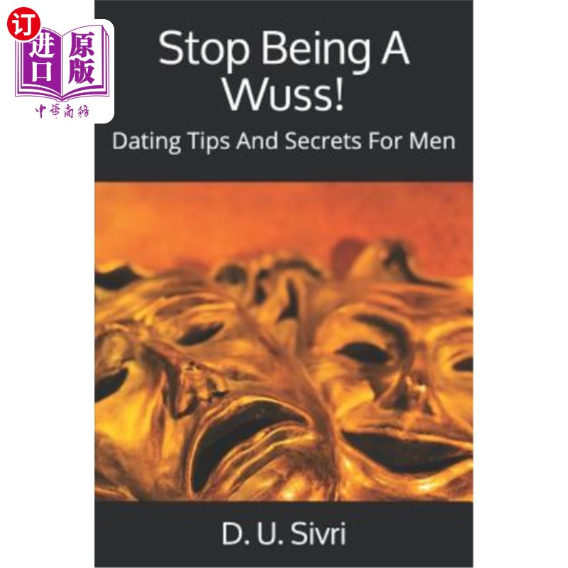 海外直订Stop Being A Wuss!: Dating Tips And Secrets For Men别再当胆小鬼了！：男人的约会技巧和秘密