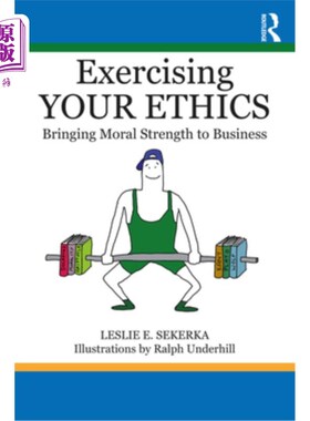 海外直订Exercising Your Ethics: Bringing Moral Strength to Business 锻炼你的道德:将道德力量带入企业