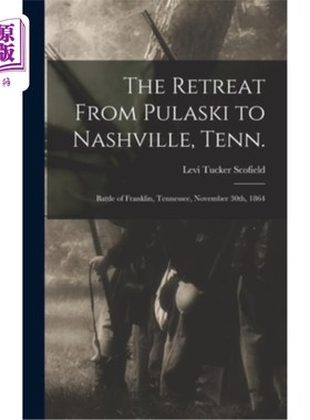 海外直订The Retreat From Pulaski to Nashville, Tenn.; Battle of Franklin, Tennessee, Nov 从普拉斯基到田纳西州纳什维