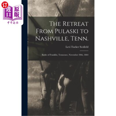 海外直订The Retreat From Pulaski to Nashville, Tenn.; Battle of Franklin, Tennessee, Nov 从普拉斯基到田纳西州纳什维