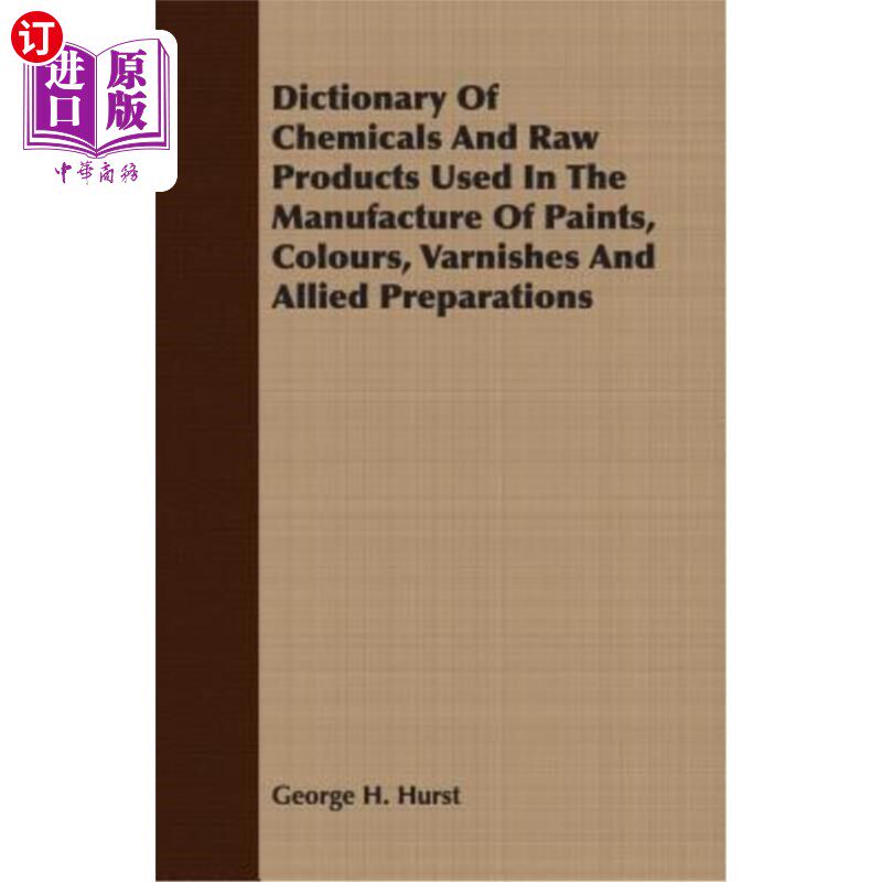 海外直订Dictionary of Chemicals and Raw Products Used in the Manufacture of Paints, Colo 色漆、色漆、清漆及有关制剂