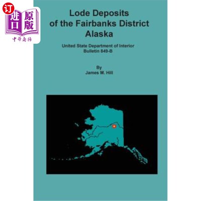 海外直订Lode Deposits of the Fairbanks District, Alaska 阿拉斯加费尔班克斯区矿脉矿床