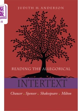 海外直订Reading the Allegorical Intertext: Chaucer, Spenser, Shakespeare, Milton 阅读寓言性互文：乔叟、斯宾塞、莎士