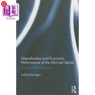 海外直订Liberalization and Economic Performance of the Informal Sector: A Study of India 非正规部门的自由化和经济绩