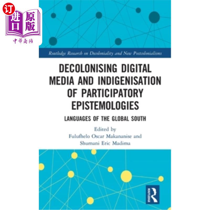 海外直订Decolonising Digital Media and Indigenisation of Participatory Epistemologies: L 非殖民化数字媒体和参与式认