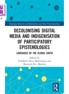 海外直订Decolonising Digital Media and Indigenisation of Participatory Epistemologies: L 非殖民化数字媒体和参与式认