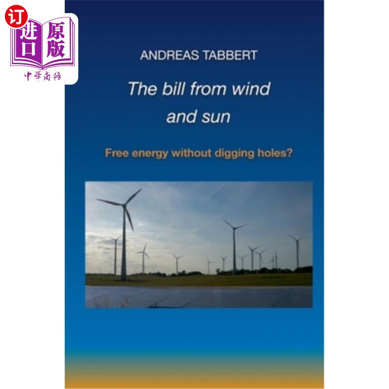 海外直订The bill from wind and sun: Free energy without digging holes? 风能和太阳能的账单:不挖洞的免费能源?