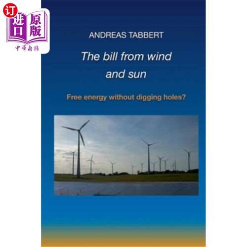 海外直订The bill from wind and sun: Free energy without digging holes? 风能和太阳能的账单:不挖洞的免费能源?