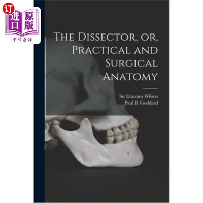 海外直订The Dissector, or, Practical and Surgical Anatomy 解剖，或，实用和外科解剖学