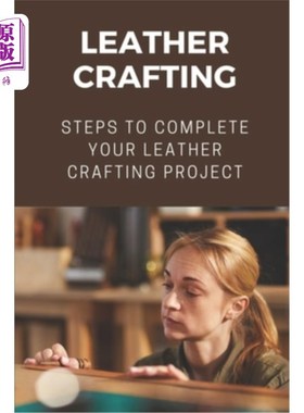 海外直订Leather Crafting: Steps To Complete Your Leather Crafting Project: Fantastic Wor 皮革制作:步骤来完成你的皮