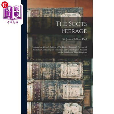 海外直订The Scots Peerage; Founded on Wood's Edition of Sir Robert Douglas's Peerage of  苏格兰贵族;建立在伍德版罗