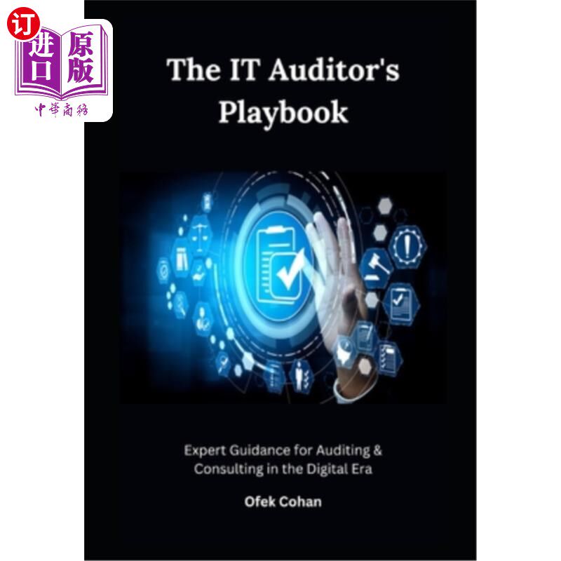 海外直订The IT Auditor's Playbook: Expert Guidance for Auditing & Consulting in the Digi IT审计师的剧本：数字时代审