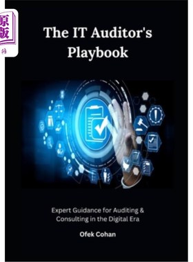海外直订The IT Auditor's Playbook: Expert Guidance for Auditing & Consulting in the Digi IT审计师的剧本：数字时代审