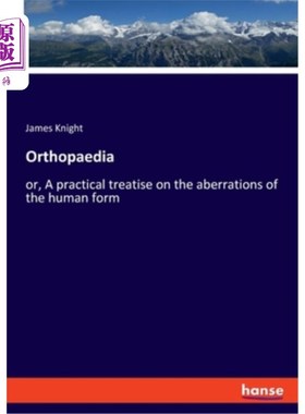海外直订Orthopaedia: or, A practical treatise on the aberrations of the human form 矫形学：关于人体形态畸变的实用论