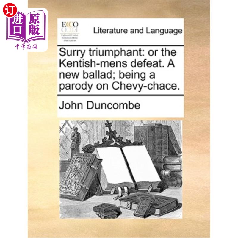 海外直订Surry Triumphant: Or the Kentish-Mens Defeat. a New Ballad; Being a Parody on Ch 胜利的遗憾:或者肯特人的失