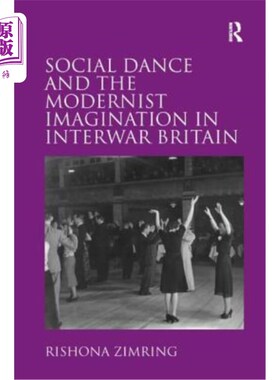 海外直订Social Dance and the Modernist Imagination in Interwar Britain 交际舞与两次世界大战之间英国的现代主义想象