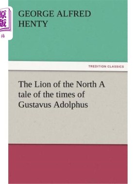 海外直订The Lion of the North A tale of the times of Gustavus Adolphus 北方的狮子古斯塔夫斯·阿道弗斯时代的故事