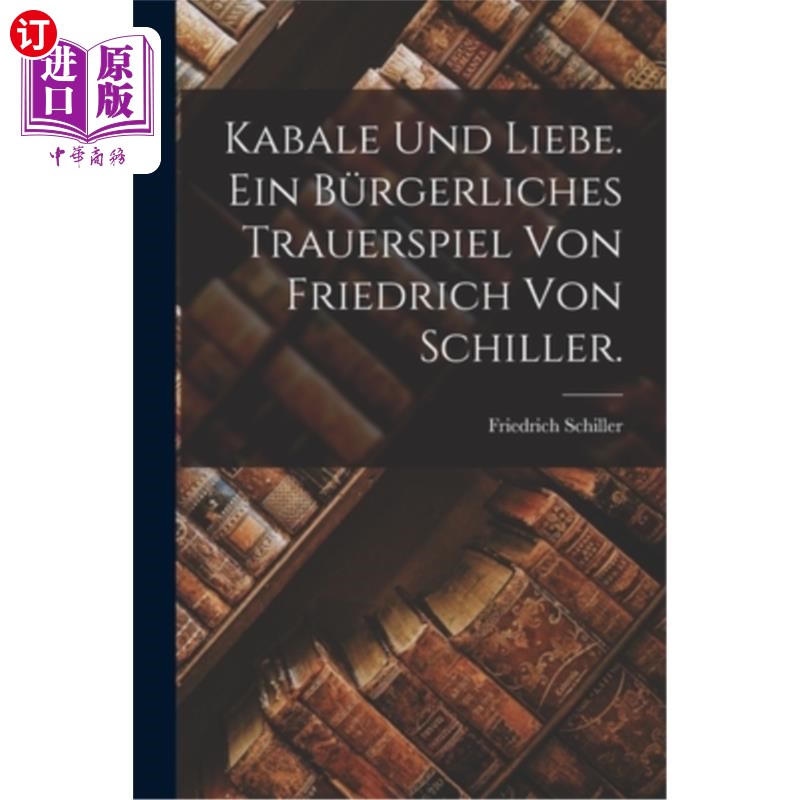 海外直订德语 Kabale und Liebe. Ein bürgerliches Trauerspiel von Friedrich von Schiller. 阴谋和爱。弗里德里希·冯·席