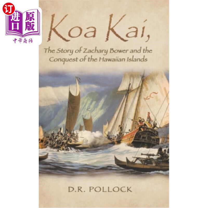 海外直订Koa Kai, The Story of Zachary Bower and the Conquest of the Hawaiian Islands 《扎卡里·鲍尔和征服夏威夷群岛