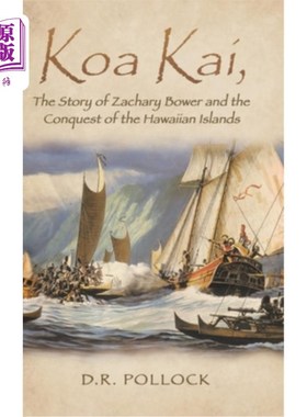 海外直订Koa Kai, The Story of Zachary Bower and the Conquest of the Hawaiian Islands 《扎卡里·鲍尔和征服夏威夷群岛